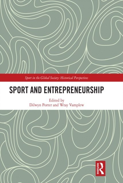 Wray Vamplew, Dilwyn Porter - Sport and Entrepreneurship, E-bok