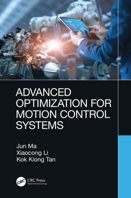 Kok Kiong Tan, Xiaocong Li, Jun Ma - Advanced Optimization for Motion Control Systems, E-bok