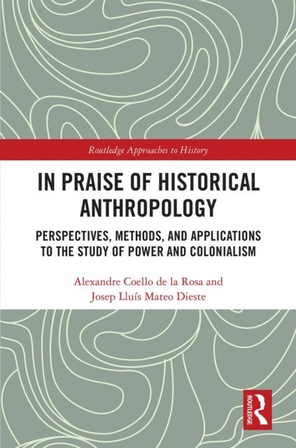 Josep Lluis Mateo Dieste, Alexandre Coello de la Rosa - In Praise of Historical Anthropology, E-bok