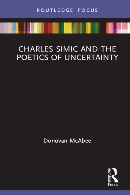 Donovan McAbee - Charles Simic and the Poetics of Uncertainty, E-bok