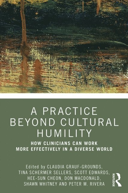 Peter Rivera, Shawn Whitney, Don Macdonald, Hee-Sun Cheon, Scott A. Edwards, Tina Sellers, Claudia Grauf-Grounds - Practice Beyond Cultural Humility, E-bok