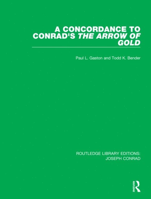 Todd K. Bender, Paul L. Gaston - Concordance to Conrad's The Arrow of Gold, E-bok
