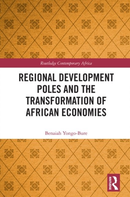 Benaiah Yongo-Bure - Regional Development Poles and the Transformation of African Economies, E-bok