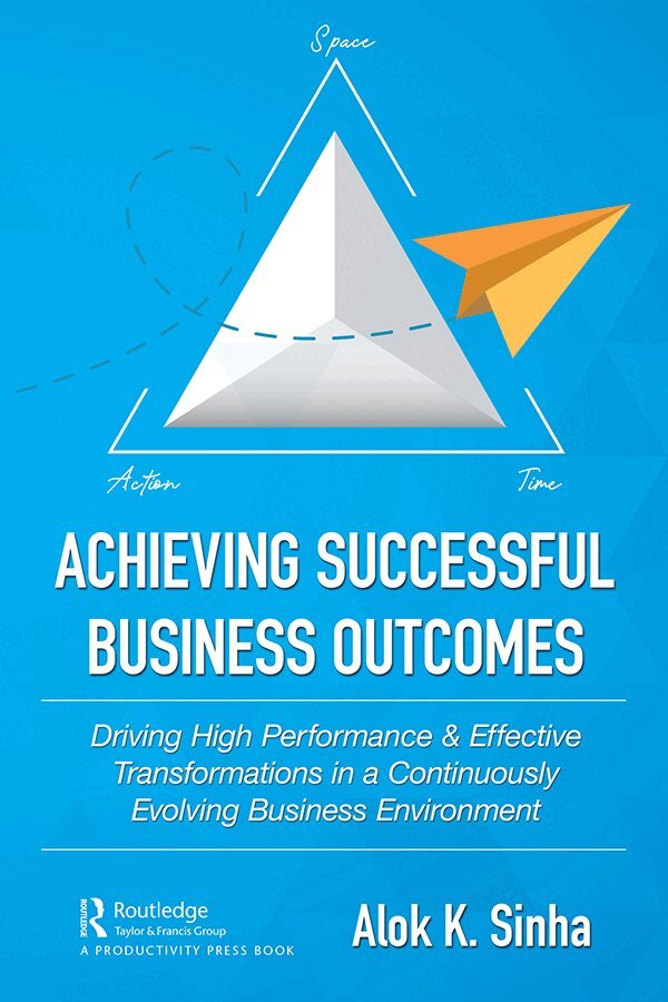 Alok Sinha - Achieving Successful Business Outcomes, E-bok