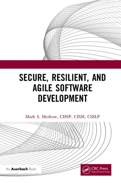 Mark Merkow - Secure, Resilient, and Agile Software Development, E-bok