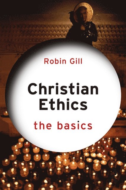 Robin Gill - Christian Ethics: The Basics, E-bok