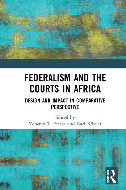 Karl Kossler, Yonatan T. Fessha - Federalism and the Courts in Africa, E-bok