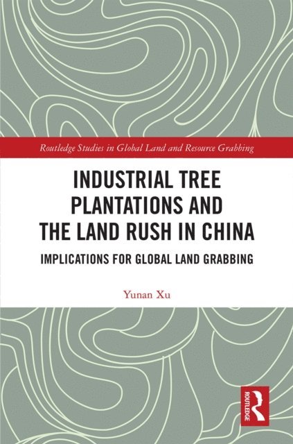 Yunan Xu - Industrial Tree Plantations and the Land Rush in China, E-bok