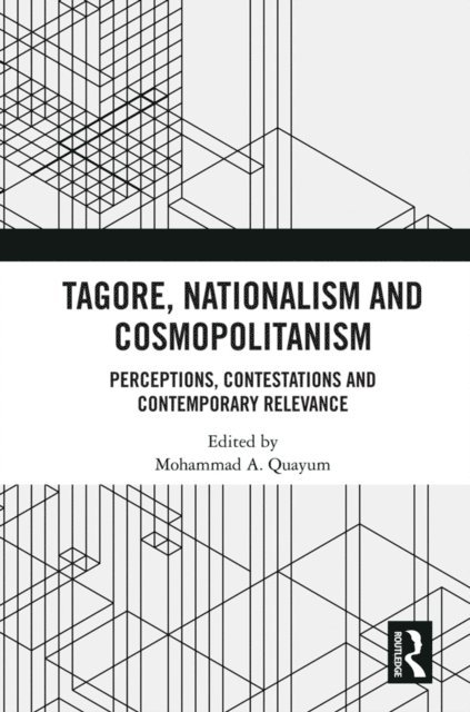 Mohammad A. Quayum - Tagore, Nationalism and Cosmopolitanism, E-bok