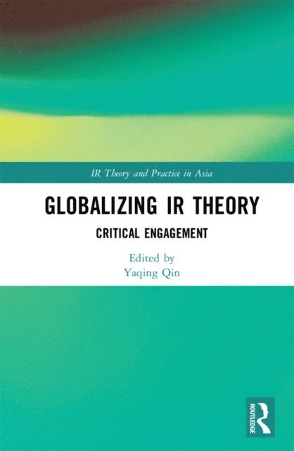Yaqing Qin - Globalizing IR Theory, E-bok