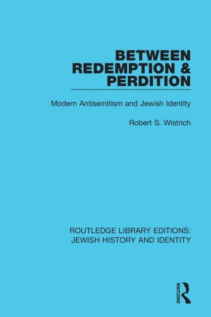 Robert S. Wistrich - Between Redemption & Perdition, E-bok