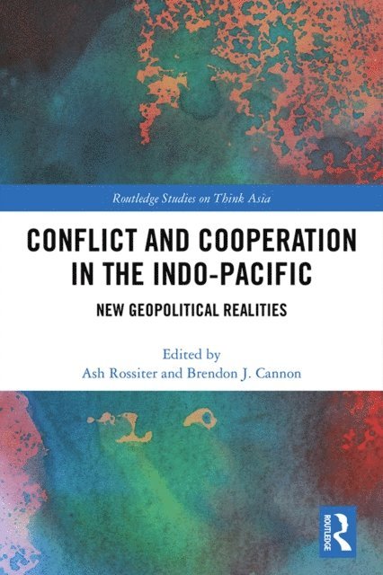 Brendon J. Cannon, Ash Rossiter - Conflict and Cooperation in the Indo-Pacific, E-bok