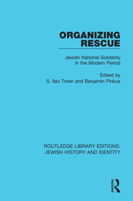 Benjamin Pinkus, S. Ilan Troen - Organizing Rescue, E-bok