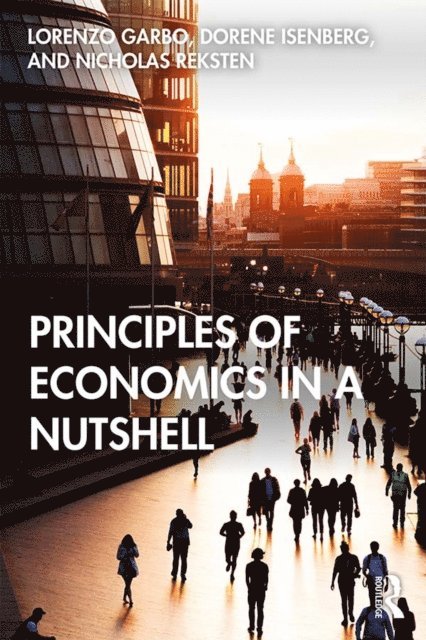 Nicholas Reksten, Dorene Isenberg, Lorenzo Garbo - Principles of Economics in a Nutshell, E-bok