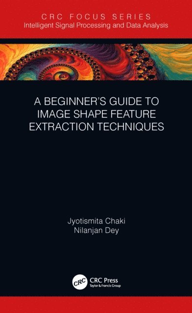 Nilanjan Dey, Jyotismita Chaki - Beginner's Guide to Image Shape Feature Extraction Techniques, E-bok