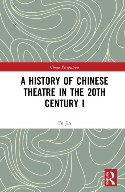 Fu Jin - History of Chinese Theatre in the 20th Century I, E-bok