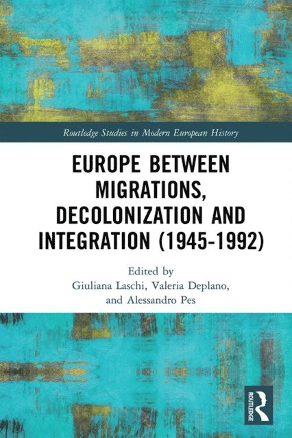 Alessandro Pes, Valeria Deplano, Giuliana Laschi - Europe between Migrations, Decolonization and Integration (1945-1992), E-bok