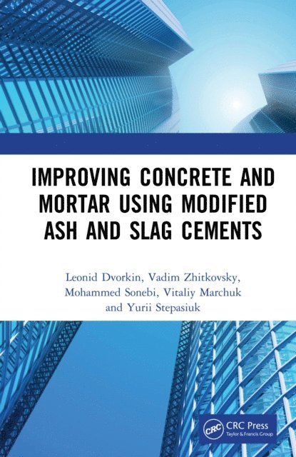 Yurii Stepasiuk, Vitaliy Marchuk, Mohammed Sonebi, Vadim Zhitkovsky, Leonid Dvorkin - Improving Concrete and Mortar using Modified Ash and Slag Cements, E-bok