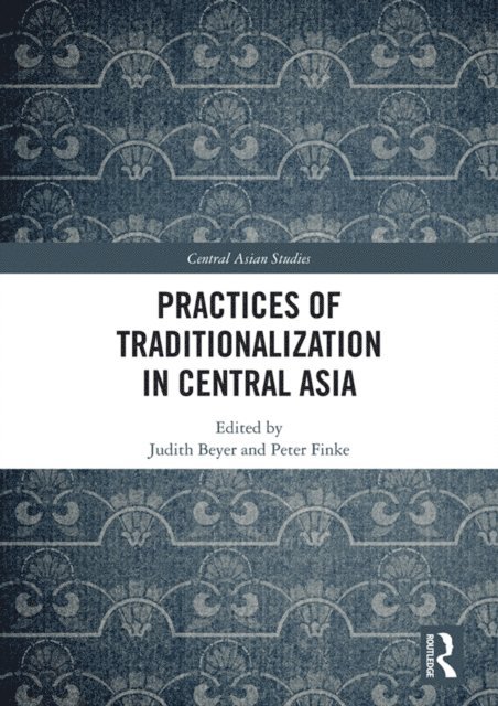 Peter Finke, Judith Beyer - Practices of Traditionalization in Central Asia, E-bok