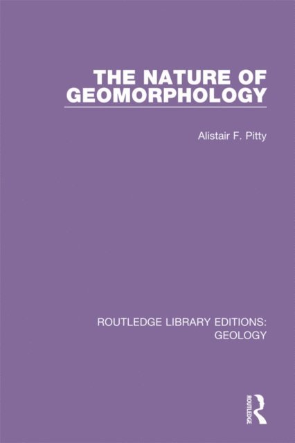 Alistair F. Pitty - Nature of Geomorphology, E-bok