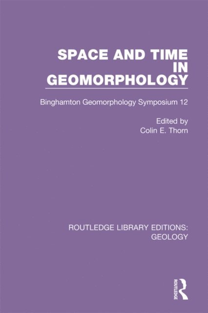 Colin E. Thorn - Space and Time in Geomorphology, E-bok