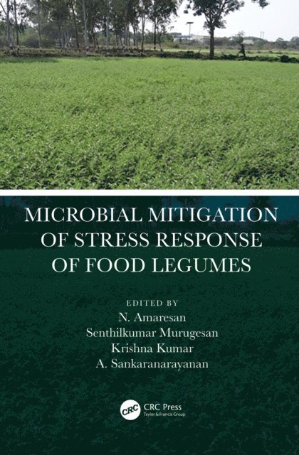 A. Sankaranarayanan, Krishna Kumar, Senthilkumar Murugesan, N. Amaresan - Microbial Mitigation of Stress Response of Food Legumes, E-bok