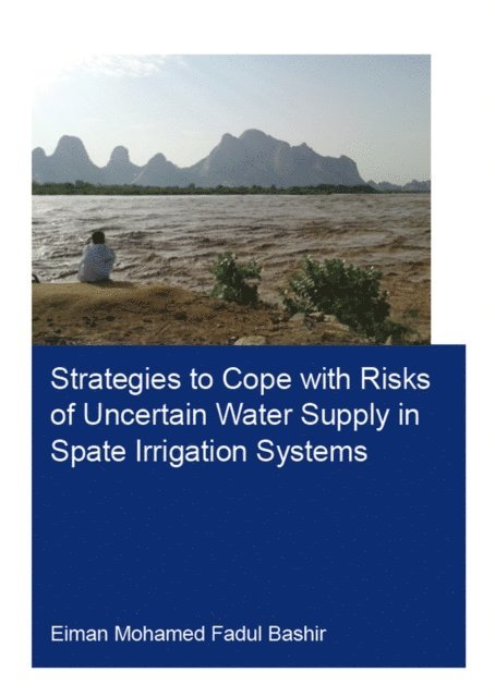 Eiman Fadul Bashir - Strategies to Cope with Risks of Uncertain Water Supply in Spate Irrigation Systems, E-bok