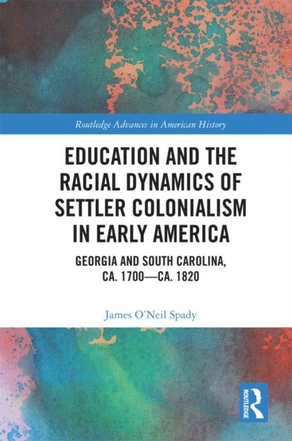 James O'Neil Spady - Education and the Racial Dynamics of Settler Colonialism in Early America, E-bok