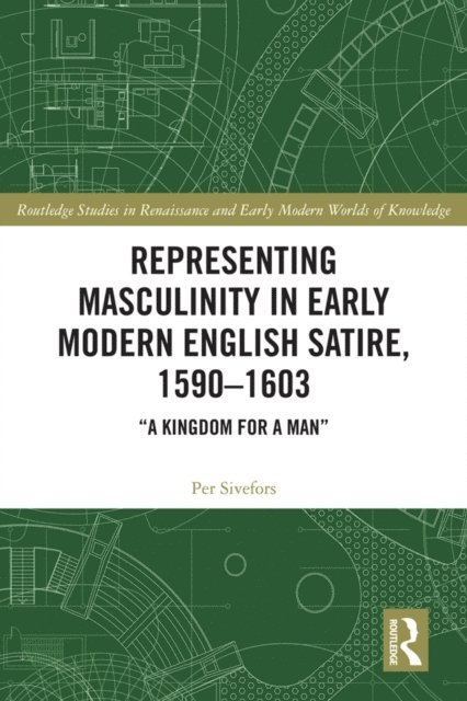 Per Sivefors - Representing Masculinity in Early Modern English Satire, 1590a &quote;1603, E-bok