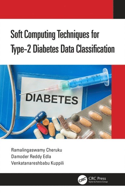 Venkatanareshbabu Kuppili, Damodar Reddy Edla, Ramalingaswamy Cheruku - Soft Computing Techniques for Type-2 Diabetes Data Classification, E-bok