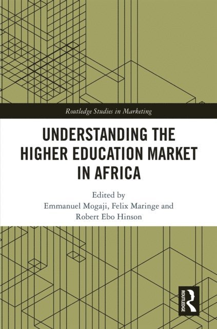 Robert Ebo Hinson, Felix Maringe, Emmanuel Mogaji - Understanding the Higher Education Market in Africa, E-bok