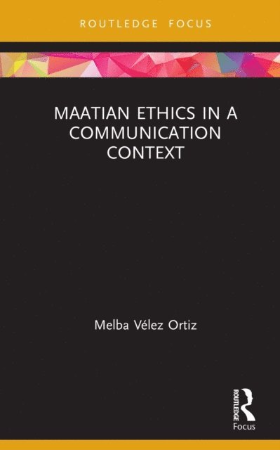 Melba Velez Ortiz - Maatian Ethics in a Communication Context, E-bok