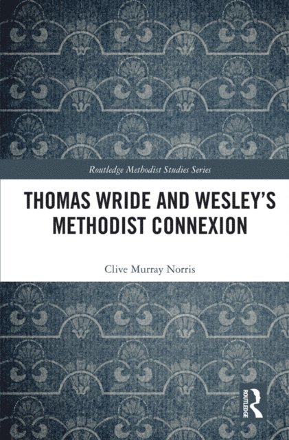 Clive Murray Norris - Thomas Wride and Wesley's Methodist Connexion, E-bok