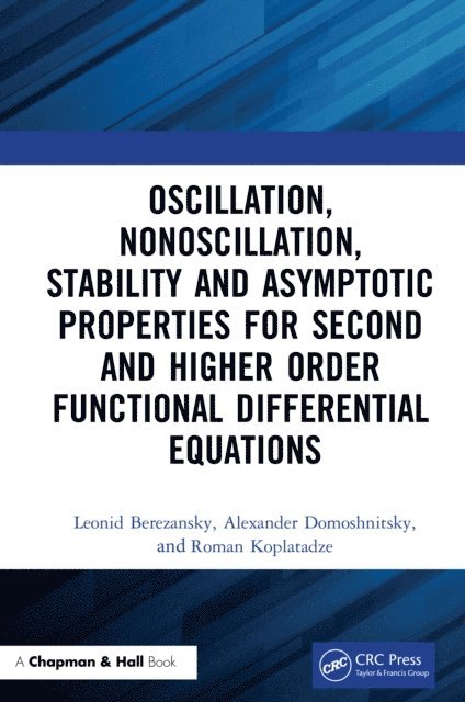 Roman Koplatadze, Alexander Domoshnitsky, Leonid Berezansky - Oscillation, Nonoscillation, Stability and Asymptotic Properties for Second and Higher Order Functional Differential Equations, E-bok