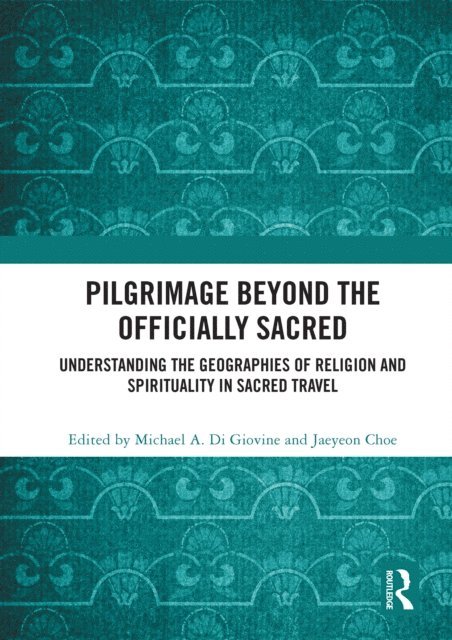Jaeyeon Choe, Michael A. Di Giovine - Pilgrimage beyond the Officially Sacred, E-bok