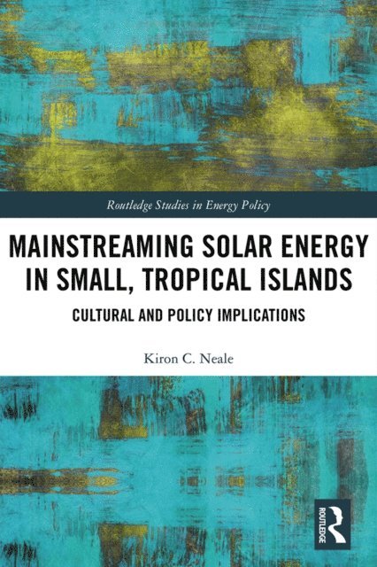 Kiron C. Neale - Mainstreaming Solar Energy in Small, Tropical Islands, E-bok