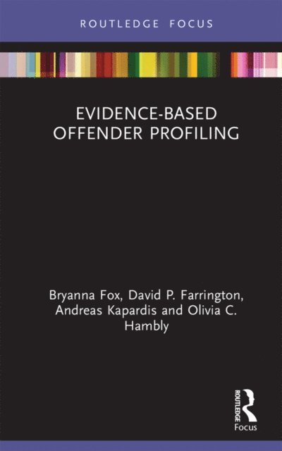 Olivia Hambly, Andreas Kapardis, David Farrington, Bryanna Fox - Evidence-Based Offender Profiling, E-bok
