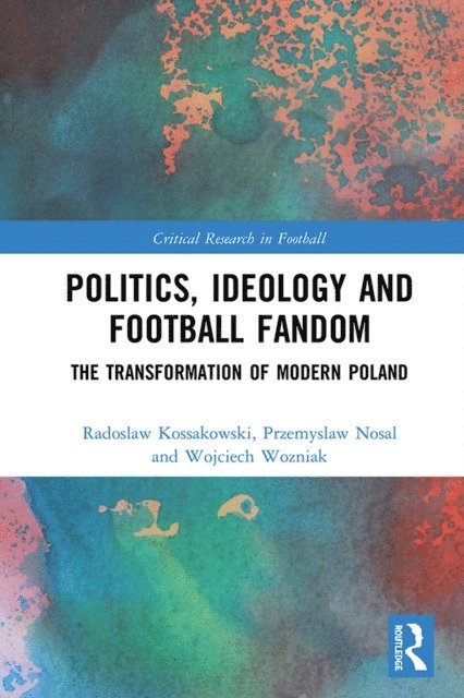 Wojciech Wozniak, Przemyslaw Nosal, Radoslaw Kossakowski - Politics, Ideology and Football Fandom, E-bok