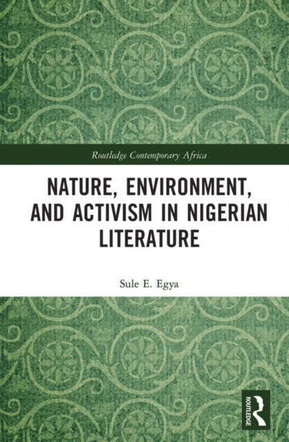 Sule E. Egya - Nature, Environment, and Activism in Nigerian Literature, E-bok