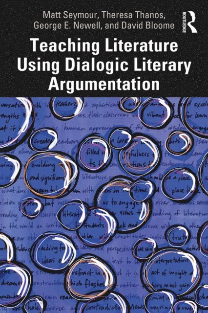 David Bloome, George E. Newell, Theresa Thanos, Matt Seymour - Teaching Literature Using Dialogic Literary Argumentation, E-bok