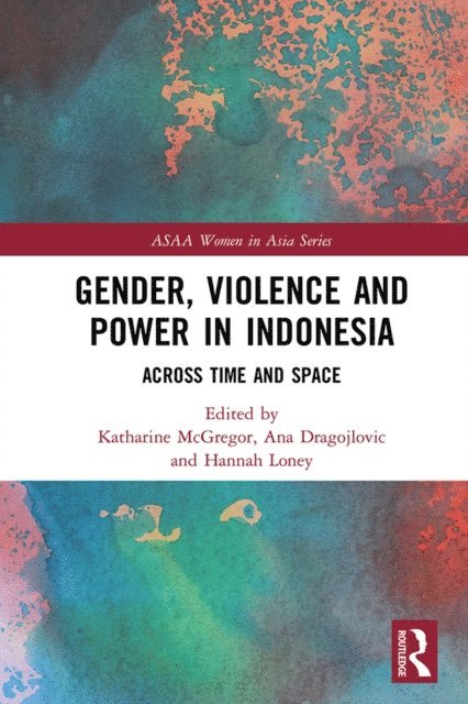 Hannah Loney, Ana Dragojlovic, Katharine McGregor - Gender, Violence and Power in Indonesia, E-bok