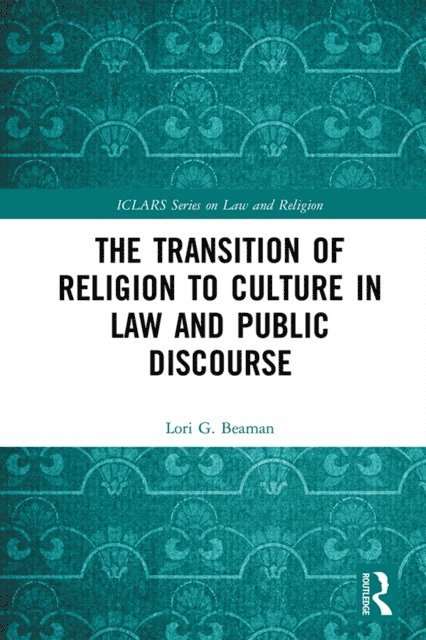 Lori Beaman - Transition of Religion to Culture in Law and Public Discourse, E-bok