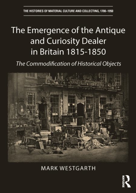 Mark Westgarth - Emergence of the Antique and Curiosity Dealer in Britain 1815-1850, E-bok