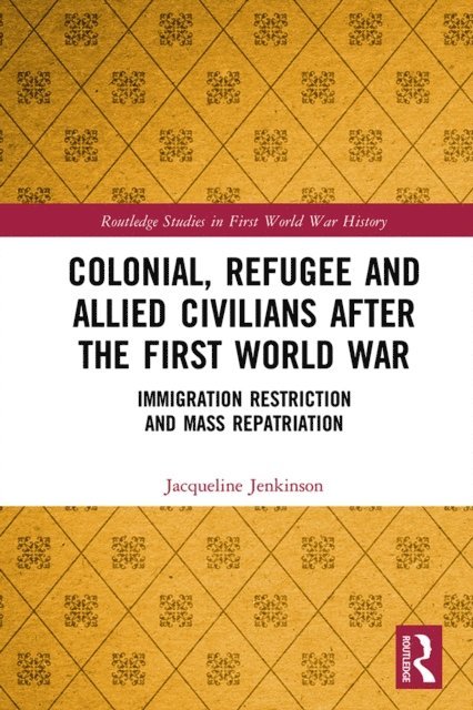 Jacqueline Jenkinson - Colonial, Refugee and Allied Civilians after the First World War, E-bok