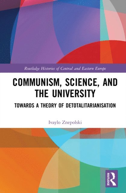 Ivaylo Znepolski - Communism, Science and the University, E-bok