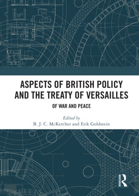 Erik Goldstein, B. J. C. McKercher - Aspects of British Policy and the Treaty of Versailles, E-bok