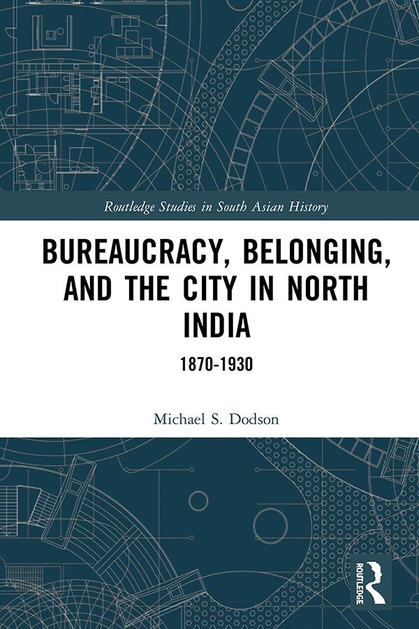 Michael S. Dodson - Bureaucracy, Belonging, and the City in North India, E-bok