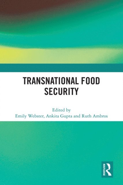 Ruth Ambros, Ankita Gupta, Emily Webster - Transnational Food Security, E-bok