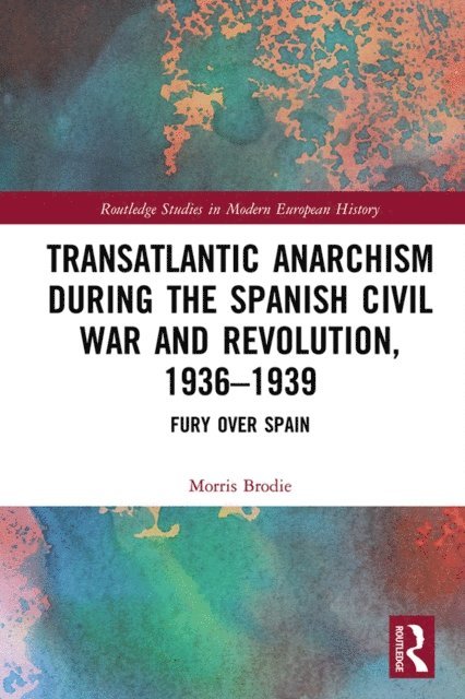 Morris Brodie - Transatlantic Anarchism during the Spanish Civil War and Revolution, 1936-1939, E-bok