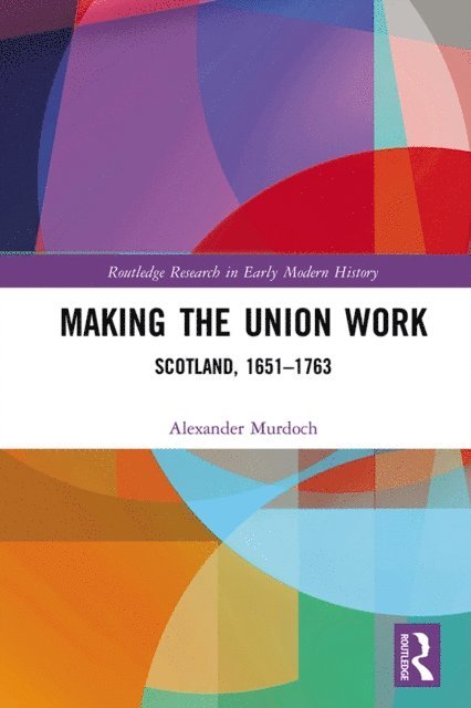 Alexander Murdoch - Making the Union Work, E-bok